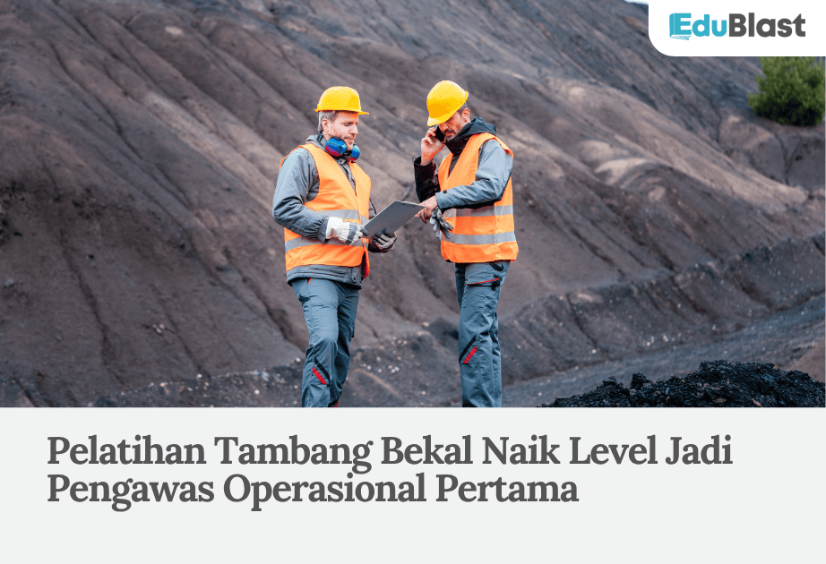 Pelatihan Tambang Bekal Naik Level Jadi Pengawas Operasional Pertama